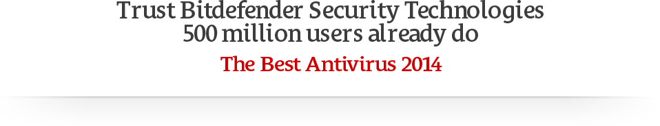 Trust Bitdefender Security Technologies 500 million users already do